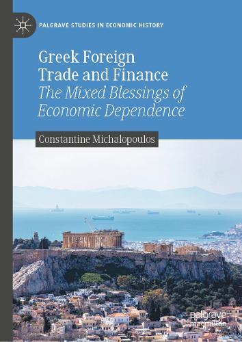 Greek Foreign Trade and Finance: The Mixed Blessings of Economic Dependence