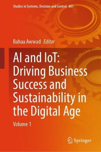 AI and IoT: Driving Business Success and sustainability in the Digital Age: Volume 1