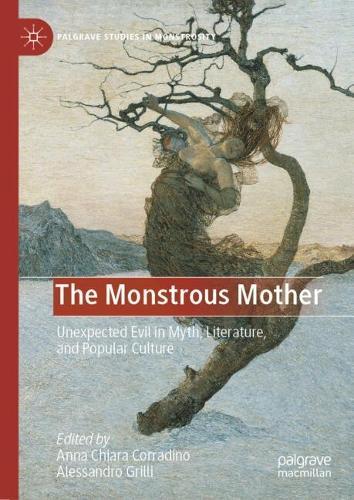 The Monstrous Mother: Unexpected Evil in Myth, Literature, and Popular Culture