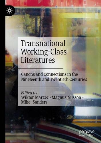 Transnational Working-Class Literatures: Canons and Connections in the Nineteenth and Twentieth Centuries