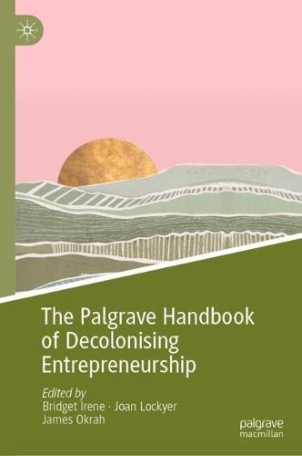 The Palgrave Handbook of Decolonising Entrepreneurship