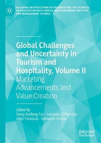 Global Challenges and Uncertainty in Tourism and Hospitality, Volume II: Marketing Advancements and Value Creation