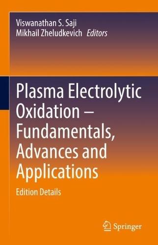 Plasma Electrolytic Oxidation – Fundamentals, Advances and Applications: Edition Details