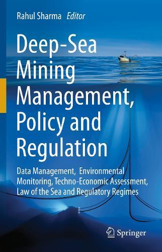 Deep-Sea Mining Management, Policy and Regulation: Data Management, Environmental Monitoring, Techno-Economic Assessment, Law of the Sea and Regulatory Regimes