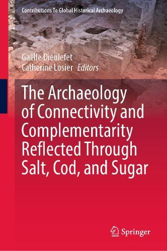 The Archaeology of Connectivity and Complementarity Reflected Through Salt, Cod, and Sugar