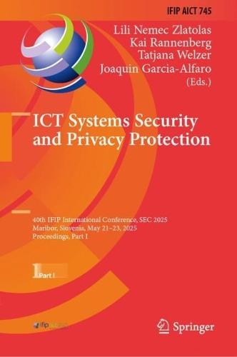 ICT Systems Security and Privacy Protection: 40th IFIP International Conference, SEC 2025, Maribor, Slovenia, May 21–23, 2025, Proceedings, Part I