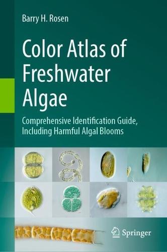 Color Atlas of Freshwater Algae: Comprehensive Identification Guide, Including Harmful Algal Blooms
