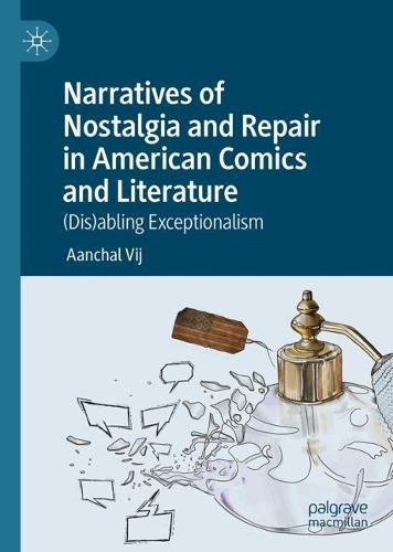 Narratives of Nostalgia and Repair in American Comics and Literature: (Dis)abling Exceptionalism