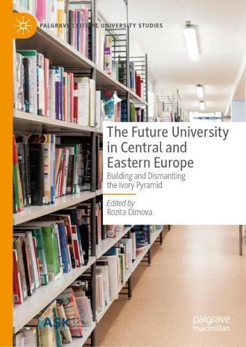The Future University in Central and Eastern Europe: Building and Dismantling the Ivory Pyramid