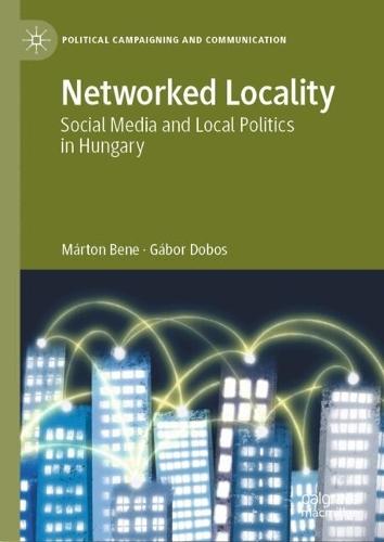 Networked Locality: Social Media and Local Politics in Hungary