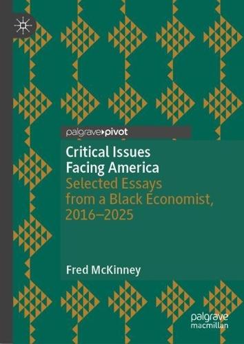 Critical Issues Facing America: Selected Essays from a Black Economist, 2016–2025