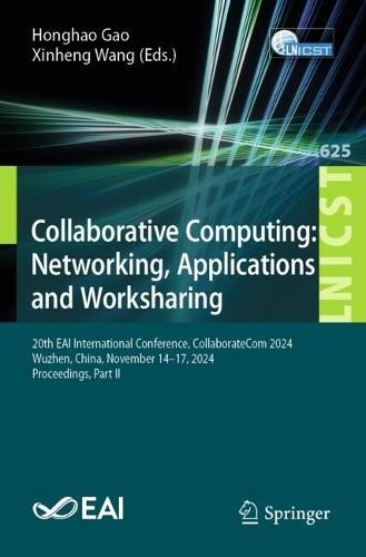 Collaborative Computing: Networking, Applications and Worksharing: 20th EAI International Conference, CollaborateCom 2024, Wuzhen, China, November 14–17, 2024, Proceedings, Part II