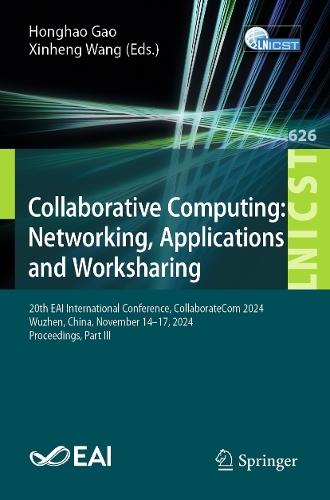 Collaborative Computing: Networking, Applications and Worksharing: 20th EAI International Conference, CollaborateCom 2024, Wuzhen, China, November 14–17, 2024, Proceedings, Part III