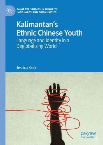 Kalimantan’s Ethnic Chinese Youth: Language and Identity in a Deglobalizing World