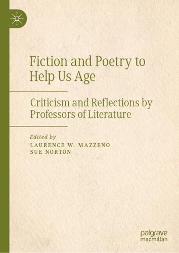 Fiction and Poetry to Help Us Age: Criticism and Reflections by Professors of Literature