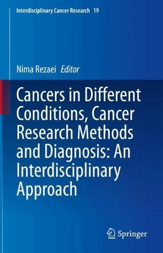 Cancers in Different Conditions, Cancer Research Methods and Diagnosis: An Interdisciplinary Approach