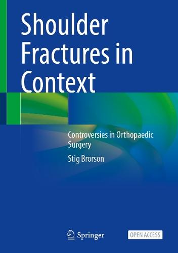 Shoulder Fractures in Context: Controversies in Orthopaedic Surgery