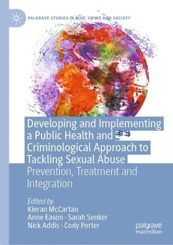 Developing and Implementing a Public Health and Criminological Approach to Tackling Sexual Abuse: Prevention, Treatment and Integration