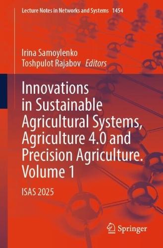 Innovations in Sustainable Agricultural Systems, Agriculture 4.0 and Precision Agriculture. Volume 1: ISAS 2025