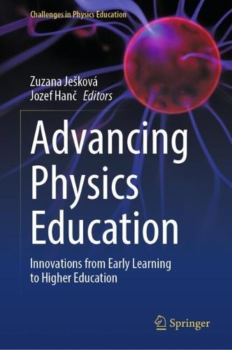 Advancing Physics Education: Innovations from Early Learning to Higher Education