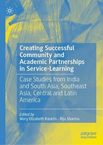 Creating Successful Community and Academic Partnerships in Service-Learning: Case Studies from India and South Asia, Southeast Asia, Central and Latin America