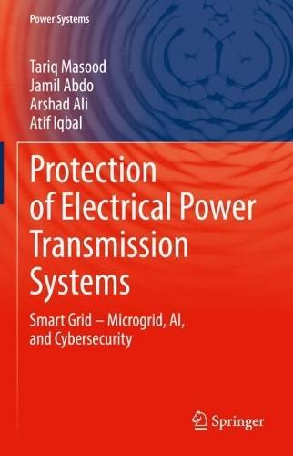 Protection of Electrical Power Transmission Systems: Smart Grid – Microgrid, AI, and Cybersecurity