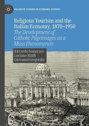 Religious Tourism and the Italian Economy, 1870—1950: The Development of Catholic Pilgrimages as a Mass Phenomenon