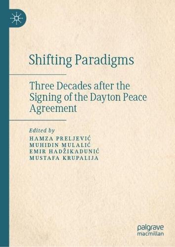 Shifting Paradigms: Three Decades after the Signing of the Dayton Peace Agreement