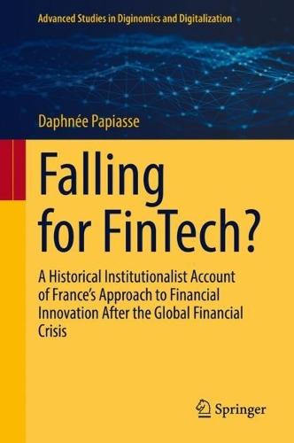 Falling for FinTech?: A Historical Institutionalist Account of France’s Approach to Financial Innovation After the Global Financial Crisis