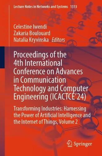 Proceedings of the 4th International Conference on Advances in Communication Technology and Computer Engineering (ICACTCE’24): Transforming Industries: Harnessing the Power of Artificial Intelligence and the Internet of Things, Volume 2