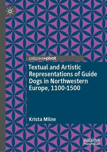 Textual and Artistic Representations of Guide Dogs in Northwestern Europe, 1100-1500