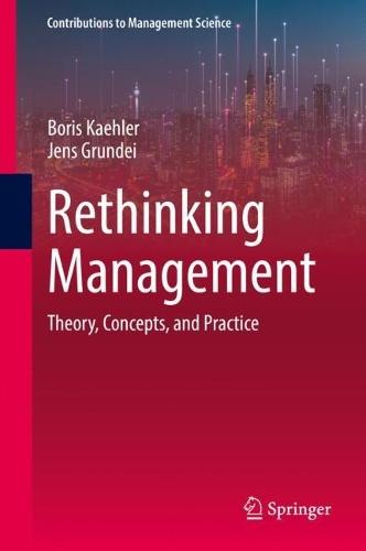 Rethinking Management: Theory, Concepts, and Practice