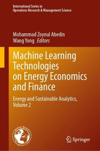 Machine Learning Technologies on Energy Economics and Finance: Energy and Sustainable Analytics, Volume 2
