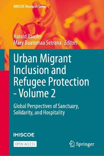 Urban Migrant Inclusion and Refugee Protection - Volume 2: Global Perspectives of Sanctuary, Solidarity, and Hospitality