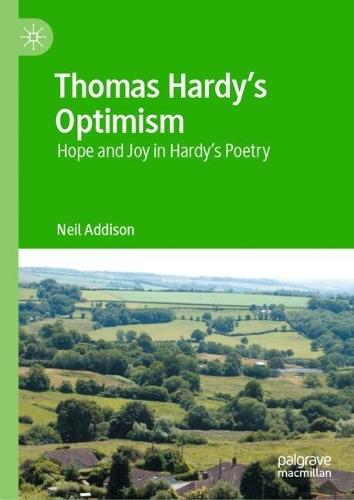 Thomas Hardy’s Optimism: Hope and Joy in Hardy’s Poetry