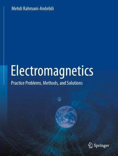 Electromagnetics: Practice Problems, Methods, and Solutions
