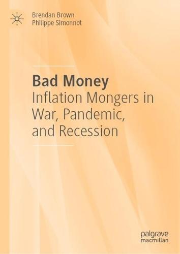 Bad Money: Inflation Mongers in War, Pandemic, and Recession