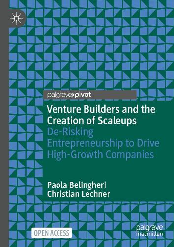 Venture Builders and the Creation of Scaleups: De-Risking Entrepreneurship to Drive High-Growth Companies