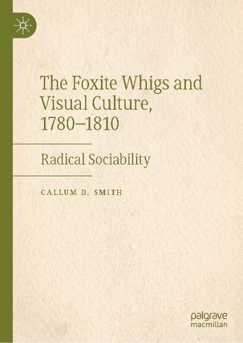 The Foxite Whigs and Visual Culture, 1780-1810: Radical Sociability