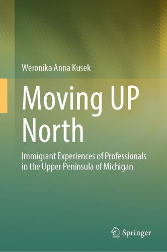 Moving UP North: Immigrant Experiences of Professionals in the Upper Peninsula of Michigan