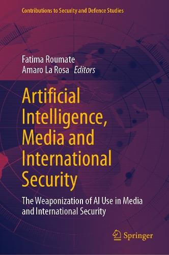 Artificial Intelligence, Media and International Security: The Weaponization of AI Use in Media and International Security