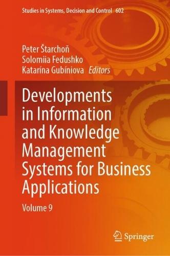 Developments in Information and Knowledge Management Systems for Business Applications: Volume 9