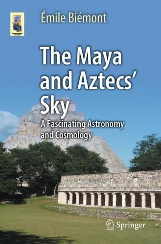 The Maya and Aztecs' Sky: A Fascinating Astronomy and Cosmology
