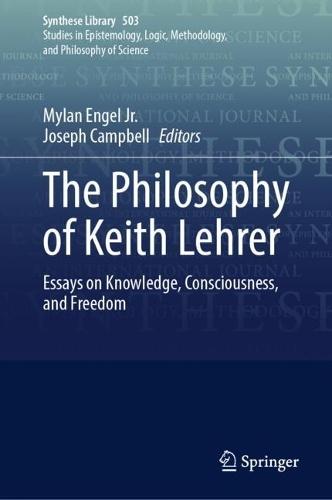 The Philosophy of Keith Lehrer: Essays on Knowledge, Consciousness, and Freedom