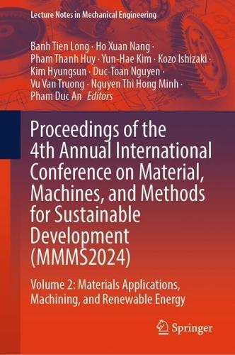 Proceedings of the 4th Annual International Conference on Material, Machines, and Methods for Sustainable Development (MMMS2024): Volume 2: Materials Applications, Machining, and Renewable Energy