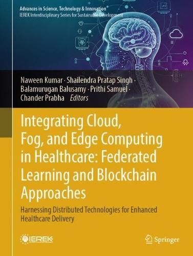 Integrating Cloud, Fog, and Edge Computing in Healthcare: Federated Learning and Blockchain Approaches: Harnessing Distributed Technologies for Enhanced Healthcare Delivery