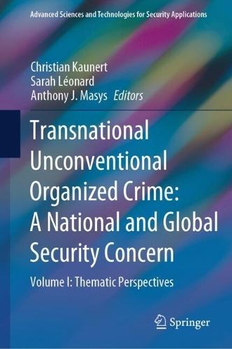 Transnational Unconventional Organized Crime: A National and Global Security Concern: Volume I: Thematic Perspectives