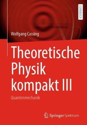 Theoretische Physik kompakt III: Quantenmechanik