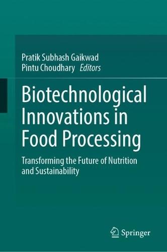 Biotechnological Innovations in Food Processing: Transforming the Future of Nutrition and Sustainability