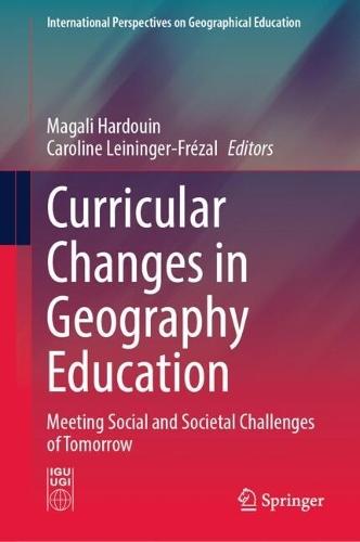 Curricular Changes in Geography Education: Meeting Social and Societal Challenges of Tomorrow
